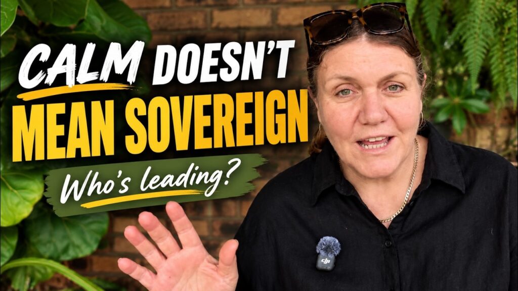 Connection Is Not Sovereignty: Why Staying Calm Is Not the Same as Leading Yourself — Video & Transcript
